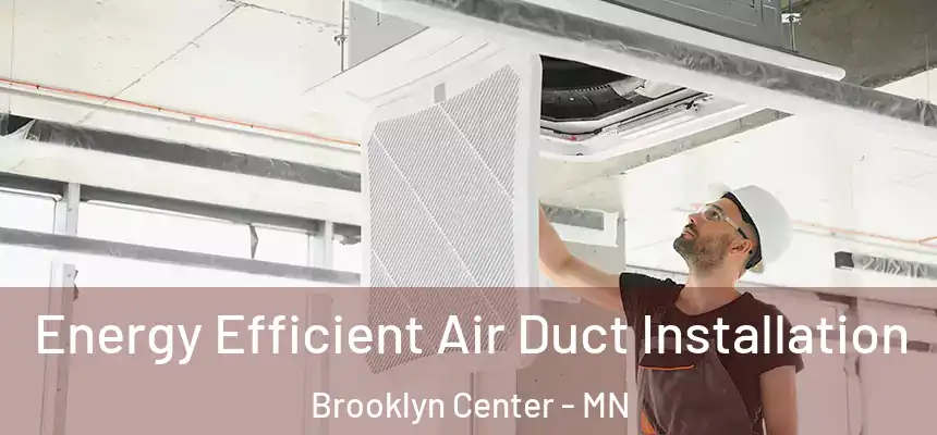  Energy Efficient Air Duct Installation Brooklyn Center - MN