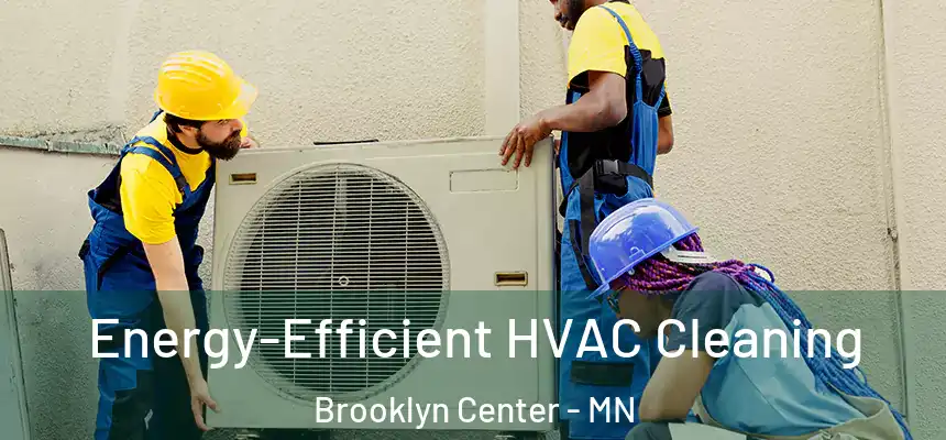  Energy-Efficient HVAC Cleaning Brooklyn Center - MN